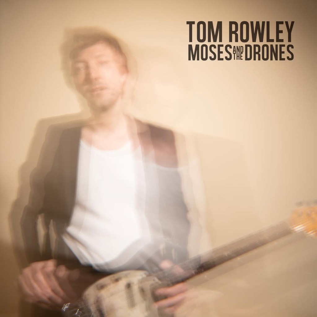 Album Release: Tom Rowley – Moses and the&nbsp;Drones